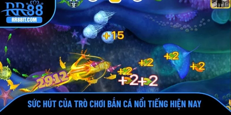 Sức hút của trò chơi bắn cá nổi tiếng hiện nay